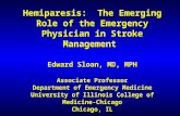Hemiparesis: The Emerging Role of the Emergency Physician in Stroke Management Edward Sloan, MD, MPH Associate Professor Department of Emergency Medicine.