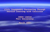 Civic Engagement Partnering Through Service Learning with Curricula James Lawler Pace University March 2004.