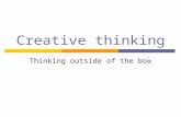 Creative thinking Thinking outside of the box. First of all: There is no such thing as a ‘creative block’.