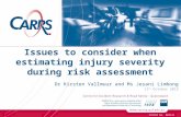 CRICOS No. 00213J Dr Kirsten Vallmuur and Ms Jesani Limbong 11 th October 2013 Issues to consider when estimating injury severity during risk assessment.
