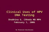 Clinical Uses of HPV DNA Testing Shobhina G. Chheda MD MPH February 1, 2006 No financial disclosures.