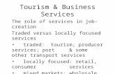 Tourism & Business Services The role of services in job-creation Traded versus locally focused services traded: tourism; producer services; port & some.