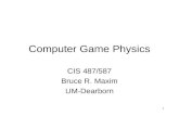 1 Computer Game Physics CIS 487/587 Bruce R. Maxim UM-Dearborn.