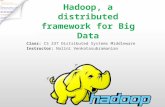 Hadoop, a distributed framework for Big Data Class: CS 237 Distributed Systems Middleware Instructor: Nalini Venkatasubramanian
