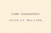 Code Converters Section 3-4 Mano & Kime. Code Converters BCD-to Excess-3 Code Converter Hex-to-Seven-Segment Decoder Lab 3 – ALU2 –Arithmetic and Logic.