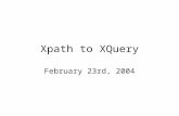 Xpath to XQuery February 23rd, 2004. Other Stuff HW 3 is out. Instructions for Phase 3 are out. Today: finish Xpath, start and finish Xquery. From Wednesday: