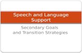 Secondary Goals and Transition Strategies Speech and Language Support.