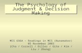The Psychology of Judgment & Decision Making MIS 696A – Readings in MIS (Nunamaker) 05 November 2003 [Cha / Correll / Diller / Gite / Kim / Liu / Zhong]
