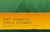 POST TRAUMATIC STRESS DISORDER By Moira Mardero, Elsie Yip, Curtis Richardson & Marc Baureiss.