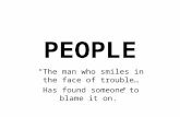 PEOPLE “The man who smiles in the face of trouble… Has found someone to blame it on.”