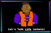 Courtesy US Coast Guard Operation Boat Smart – Approved by DC-E USCG Auxiliary - 2003 Let’s Talk Life Jackets!