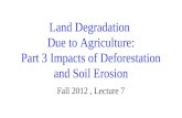 Land Degradation Due to Agriculture: Part 3 Impacts of Deforestation and Soil Erosion Fall 2012, Lecture 7.