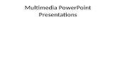 Multimedia PowerPoint Presentations. Introduction There are several multimedia presentation applications used globally. Microsoft PowerPoint is one of.
