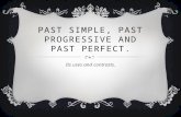 PAST SIMPLE, PAST PROGRESSIVE AND PAST PERFECT. Its uses and contrasts.