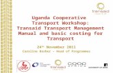 Uganda Cooperative Transport Workshop: Transaid Transport Management Manual and basic costing for Transport 24 th November 2011 Caroline Barber – Head.