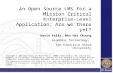 An Open Source LMS for a Mission Critical Enterprise-Level Application: Are we there yet? Kevin Kelly, Wen Hao Chuang Academic Technology, San Francisco.