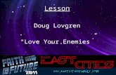Lesson Doug Lovgren “Love Your Enemies”. THE SERMON ON THE KINGDOM “Love your enemies”