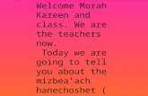 Welcome Morah Kareen and class. We are the teachers now. Today we are going to tell you about the mizbea’ach hanechoshet ( the copper altar).