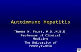 Autoimmune Hepatitis Thomas W. Faust, M.D.,M.B.E. Professor of Clinical Medicine The University of Pennsylvania.
