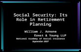 Social Security: Its Role in Retirement Planning William J. Arnone Ernst & Young LLP National Academy of Social Insurance September 2007.