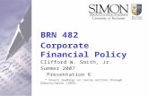 BRN 482 Corporate Financial Policy Clifford W. Smith, Jr. Summer 2007 Presentation 6 * Covers readings on course outline through Doherty/Smith (1993)