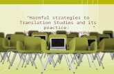 “Harmful strategies to Translation Studies and its practice: localization and crowdsourcing” GL/TRAN 5100: Translation Studies- Presentation Joana Sotomayor.