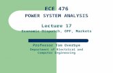 Lecture 17 Economic Dispatch, OPF, Markets Professor Tom Overbye Department of Electrical and Computer Engineering ECE 476 POWER SYSTEM ANALYSIS.