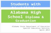 Alabama High School Diploma & Graduation Students with Disabilities Alabama State Department of Education Special Education Services April 2014.