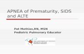 Pat Mathios,RN, MSN Pediatric Pulmonary Educator APNEA of Prematurity, SIDS and ALTE.