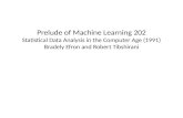 Prelude of Machine Learning 202 Statistical Data Analysis in the Computer Age (1991) Bradely Efron and Robert Tibshirani.