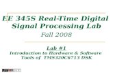 EE 345S Real-Time Digital Signal Processing Lab Fall 2008 Lab #1 Introduction to Hardware & Software Tools of TMS320C6713 DSK.