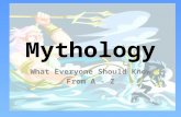 Mythology What Everyone Should Know From A - Z. What is a myth? Myths are traditional stories about gods, goddesses and mortals with special powers. Myths.