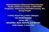 1 Mainstreaming Adolescent Reproductive Health (ARH) and Gender in HIV/AIDS Programs, Addressing HIV/AIDS Among the Young People A Study Report for a Policy.
