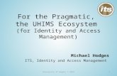 For the Pragmatic, the UHIMS Ecosystem (for Identity and Access Management) Michael Hodges ITS, Identity and Access Management University of Hawaii © 20151.