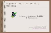 English 100 : University Writing Library Research Skills & Resources Michelle Ward, May 2007 Okanagan College Kelowna, Library .