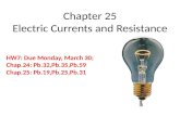 Chapter 25 Electric Currents and Resistance HW7: Due Monday, March 30; Chap.24: Pb.32,Pb.35,Pb.59 Chap.25: Pb.19,Pb.25,Pb.31.