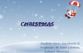 CHRISTMAS Student: Karin Sepúlveda N. Professor: M. Edith Larenas. Subject: Recursos Didácticos.