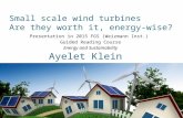 Small scale wind turbines Are they worth it, energy-wise? Ayelet Klein Presentation in 2015 FGS (Weizmann Inst.) Guided Reading Course Energy and Sustainability.
