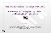 Faculty of Computing and Information Science Organizational Design Options Faculty of Computing and Information Science Presented by Chester C. Warzynski.