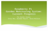Raspberry Pi Garden Monitoring System: Current Progress The Garden Gnomes: Stacy Mar, Brandon Meyers, Devin Mullins.