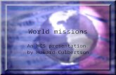 World missions An MCS presentation by Howard Culbertson.
