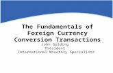 The Fundamentals of Foreign Currency Conversion Transactions John Golding President International Monetary Specialists.