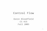 1 Control Flow Aaron Bloomfield CS 415 Fall 2005.