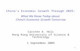 1 China’s Economic Growth Through 2025: What We Know Today about China’s Economic Growth Tomorrow Carsten A. Holz Hong Kong University of Science & Technology.