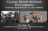 Flying Blind Without Instruments Treating Hypertension in the Elderly Will Bynum, MD Attending Faculty, NCC Family Medicine Residency Fort Belvoir, VA.
