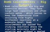 Bomb Calorimeters – Big Budget! Bomb calorimeters are big and expensive devices. They have large heat capacities and often contain water - which serves.
