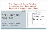 BILL QUERRY EDU 742 HELP STUDENTS TAKE ORGANIZED NOTES The Cornell Note-Taking Strategy for Improving Student Content Learning.