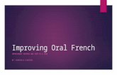 Improving Oral French IMPROVEMENT HAPPENS ONE STEP AT A TIME BY: CHANTALLE CLOUTIER.
