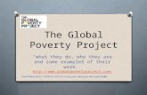 The Global Poverty Project “what they do, who they are and some examples of their work.”  1.