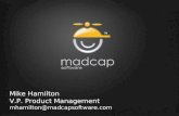 Mike Hamilton V.P. Product Management mhamilton@madcapsoftware.com.